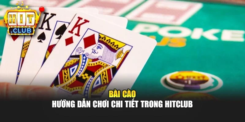 Bài Cào – Hướng Dẫn Chơi Chi Tiết Trong Hitclub