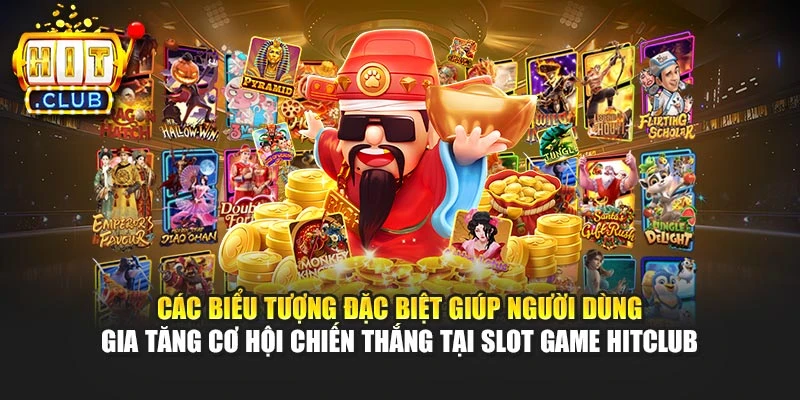 Các biểu tượng đặc biệt giúp người dùng gia tăng cơ hội chiến thắng tại Slot game Hitclub