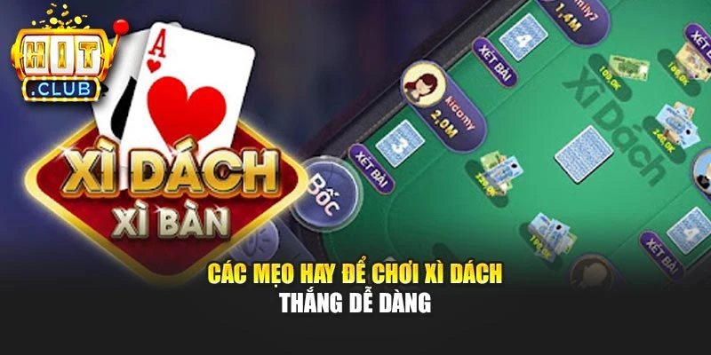 Các mẹo hay để chơi Xì Dách thắng dễ dàng
