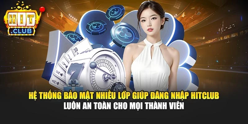 Hệ thống bảo mật nhiều lớp giúp đăng nhập Hitclub luôn an toàn cho mọi thành viên