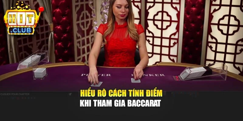 Hiểu rõ cách tính điểm khi tham gia Baccarat