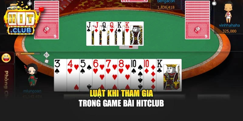 Luật khi tham gia trong Game Bài Hitclub