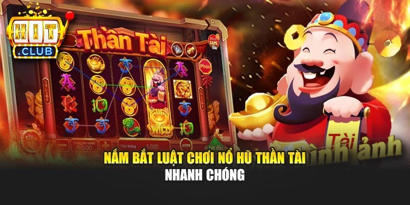 Nắm bắt luật chơi nổ hũ Thần Tài nhanh chóng