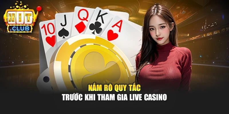 Nắm rõ quy tắc trước khi tham gia Live Casino