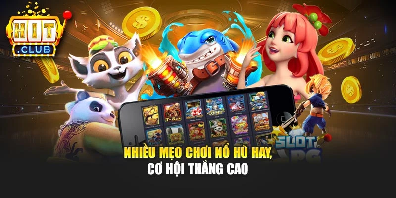 Nhiều mẹo chơi nổ hũ hay, cơ hội thắng cao