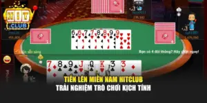 Tiến Lên Miền Nam Hitclub – Trải Nghiệm Trò Chơi Kịch Tính
