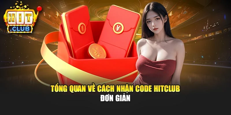 Tổng quan về cách nhận code Hitclub đơn giản